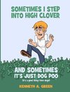 Sometimes I Step into High Clover And Sometimes It's Just Dog Poo