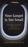 Your Gospel Is Too Small