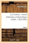 La Czarine, roman historique et dramatique inédit. Tome 1