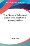 True Stories of Celebrated Crimes from the District Attorney's Office
