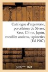 Catalogue d'argenterie, porcelaines de Sèvres, Saxe, Chine, Japon, meubles anciens, tapisseries