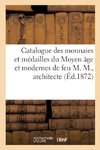 Catalogue des monnaies et médailles du Moyen âge et modernes en tous métaux de feu M. M., architecte