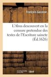 L'Abus descouvert en la censure pretendue des textes de l'Escriture saincte