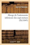 Abrege de l'astronomie inferieure des sept metaux