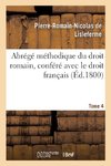 Abrégé méthodique du droit romain, conféré avec le droit français. Tome 4