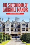 The Sisterhood of Larkhill Manor