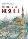 Sie bauten eine Moschee