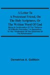 A Letter To A Protestant Friend, On The Holy Scriptures, Or The Written Word Of God