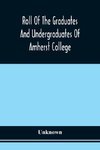 Roll Of The Graduates And Undergraduates Of Amherst College