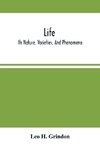 Life; Its Nature, Varieties, And Phenomena