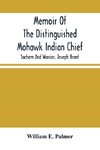 Memoir Of The Distinguished Mohawk Indian Chief, Sachem And Warrior, Capt. Joseph Brant; Compiled From The Most Reliable And Authentic Records; Including A Brief History Of, The Principal Events Of His Life, With An Appendix.