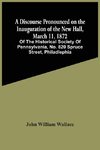 A Discourse Pronounced On The Inauguration Of The New Hall, March 11, 1872