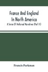 France And England In North America; A Series Of Historical Narratives (Part Iii)