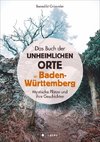 Das Buch der unheimlichen Orte in Baden-Württemberg