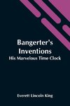 Bangerter'S Inventions; His Marvelous Time Clock
