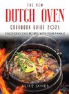 THE NEW DUTCH OVEN COOKBOOK GUIDE 2021