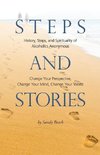 Steps and Stories: History, Steps, and Spirituality of Alcoholics Anonymous - Change Your Perspective, Change Your Mind, Change Your Worl