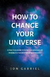 How to Change Your Universe