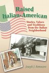 Raised Italian-American: Stories, Values and Traditions from the Italian Neighborhood
