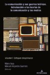 La comunicación y sus guerras teóricas. Introducción a las teorías de la comunicación y los medios