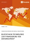 Blockchain-Technologie zur Finanzierung von Unternehmen? Chancen und Risiken von Initial Coin Offering