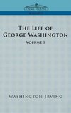 The Life of George Washington - Volume I