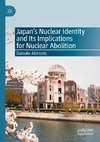 Japan's Nuclear Identity and Its Implications for Nuclear Abolition
