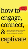 How to Engage, Connect, & Captivate