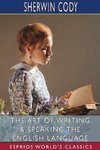 The Art of Writing and Speaking the English Language (Esprios Classics)