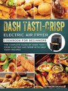 Dash Tasti-Crisp Electric Air Fryer Cookbook For Beginners