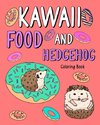 Kawaii Food and Hedgehog Coloring Book