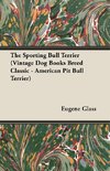 The Sporting Bull Terrier (Vintage Dog Books Breed Classic - American Pit Bull Terrier)