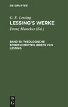 Lessing's Werke, BAND 10, Theologische Streitschriften. Briefe von Lessing