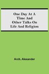 One Day At A Time And Other Talks On Life And Religion