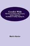 Canadian Wilds; Tells About the Hudson's Bay Company, Northern Indians and Their Modes of Hunting, Trapping, Etc.
