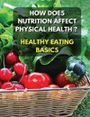 HEALTHY EATING BASICS - HOW DOES NUTRITION AFFECT PHYSICAL HEALTH ? FULL COLOR BOOK
