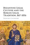 Byzantine Legal Culture and the Roman Legal Tradition, 867-1056