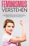 Feminismus verstehen: Erfahren Sie übersichtlich und kompakt alles Wissenswerte über den Feminismus, seine Entstehung und die verschiedenen Ausprägungen