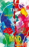 The Miracles of Your Mind & The Power Of Your Subconscious Mind