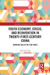 Youth Economy, Crisis, and Reinvention in Twenty-First-Century China