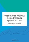 Wie Business Analytics die Budgetierung optimieren kann. Potenziale und Status Quo