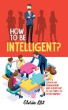How To Be Intelligent?