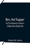 Ben, The Trapper; Or, The Mountain Demon