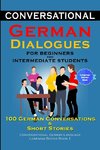 Conversational German Dialogues for Beginners and Intermediate Learners 100 German Conversations And Short Stories