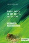 Eingebunden in den Beutel des Lebens