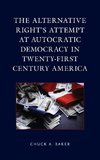 The Alternative Right's Attempt at Autocratic Democracy in Twenty-First Century America