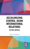 Decolonizing Central Asian International Relations