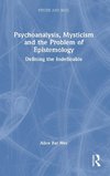 Psychoanalysis, Mysticism and the Problem of Epistemology
