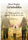 Weiterleben - Der Tod verändert das Leben - nicht die Liebe