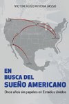 EN BUSCA DEL SUEÑO AMERICANO (Once años sin papeles en Estados Unidos)